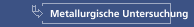 Metallurgische Untersuchung